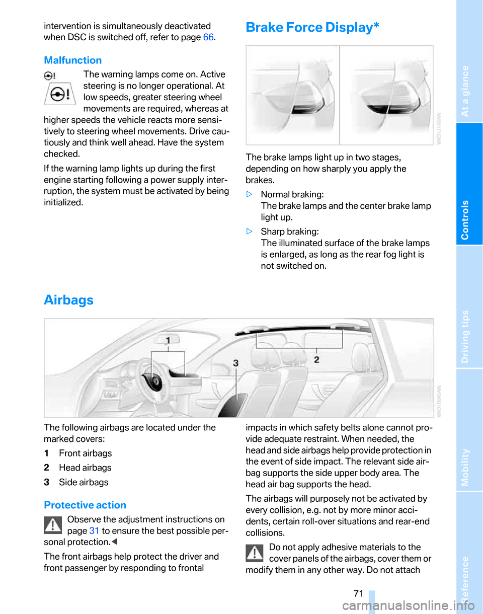 BMW 325XI TOURING 2006 E91 Manual PDF Reference
At a glance
Controls
Driving tips
Mobility
71
intervention is simultaneously deactivated
when DSC is switched off, refer to page66.
Malfunction
The warning lamps come on. Active
steering BMW 325XI TOURING 2006 E91 Manual PDF Reference
At a glance
Controls
Driving tips
Mobility
71
intervention is simultaneously deactivated
when DSC is switched off, refer to page66.
Malfunction
The warning lamps come on. Active
steering
