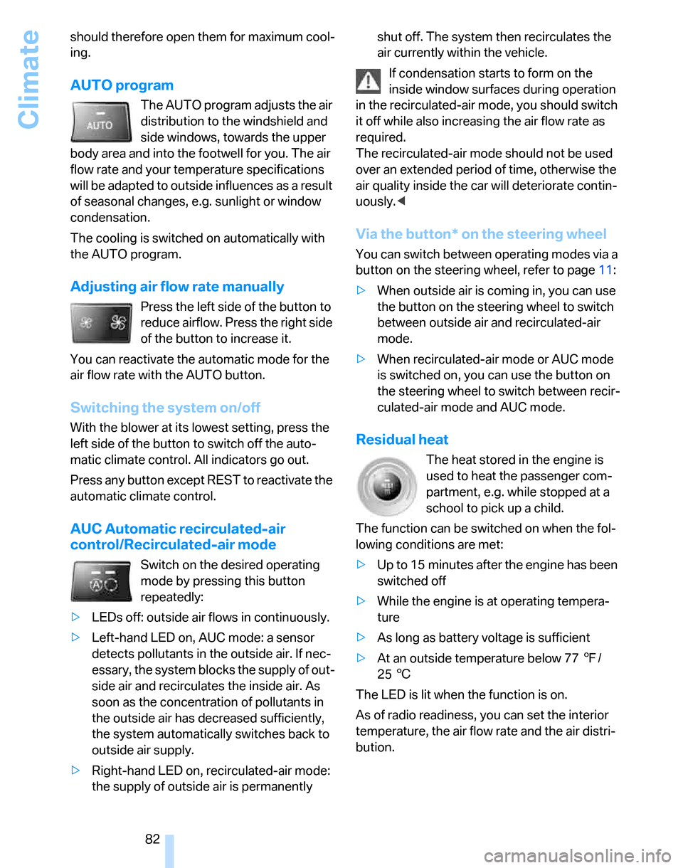 BMW 325XI TOURING 2006 E91 Owners Manual Climate
82 should therefore open them for maximum cool-
ing.
AUTO program
The AUTO program adjusts the air 
distribution to the windshield and 
side windows, towards the upper 
body area and into the 