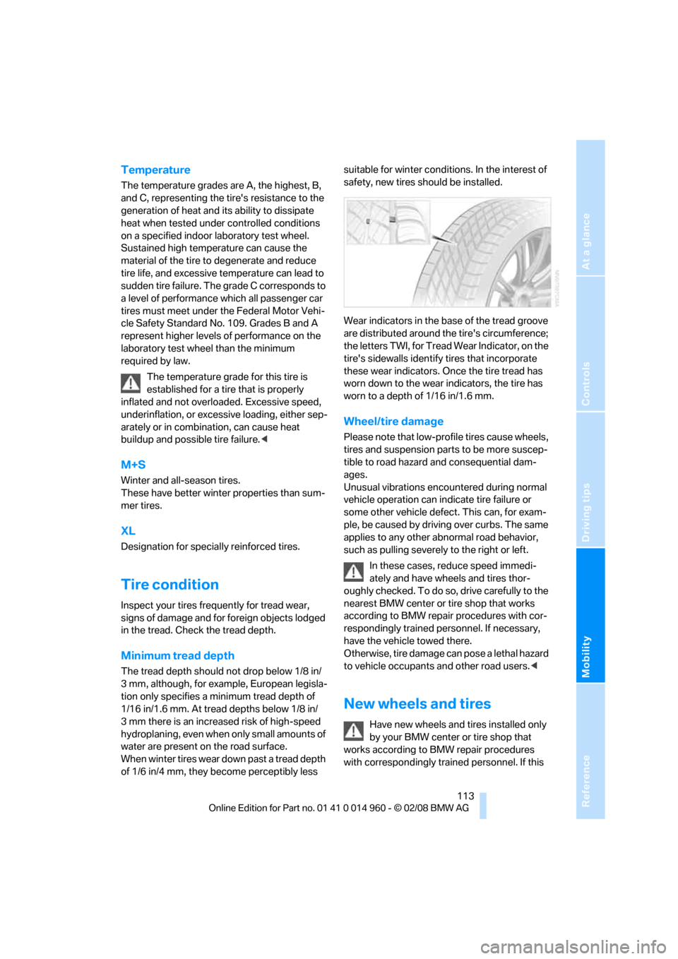 BMW M3 CONVERTIBLE 2008 E93 Owners Manual Reference
At a glance
Controls
Driving tips
Mobility
 113
Temperature
The temperature grades are A, the highest, B, 
and C, representing the tires resistance to the 
generation of heat and its abilit