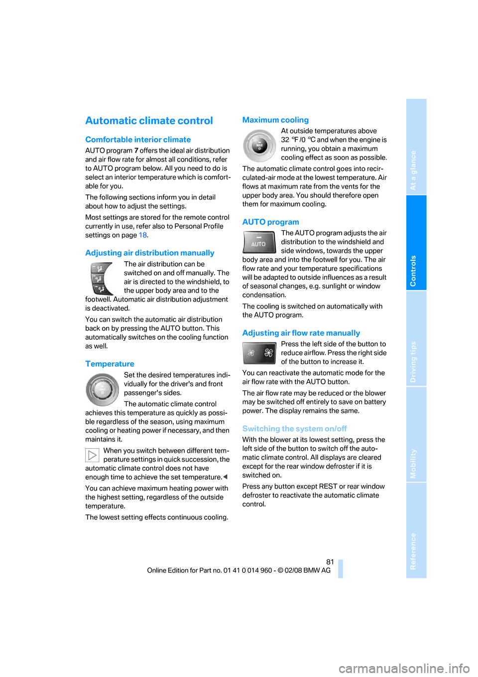 BMW M3 CONVERTIBLE 2008 E93 Owners Manual Reference
At a glance
Controls
Driving tips
Mobility
 81
Automatic climate control
Comfortable interior climate
AUTO program7 offers the ideal air distribution 
and air flow rate for almost all condit