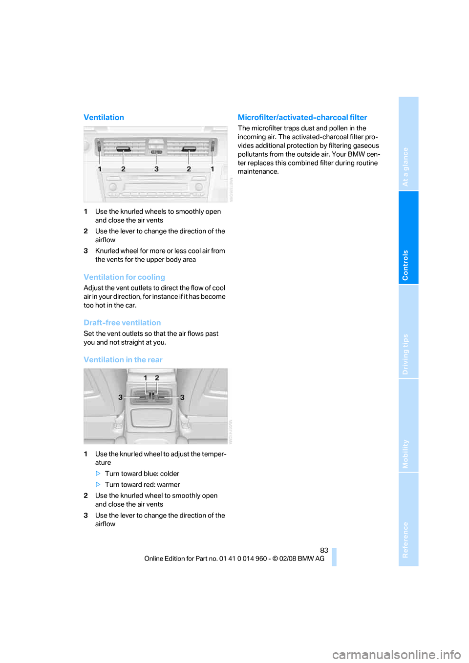 BMW M3 COUPE 2008 E92 Owners Manual Reference
At a glance
Controls
Driving tips
Mobility
 83
Ventilation
1Use the knurled wheels to smoothly open 
and close the air vents
2Use the lever to change the direction of the 
airflow
3Knurled w