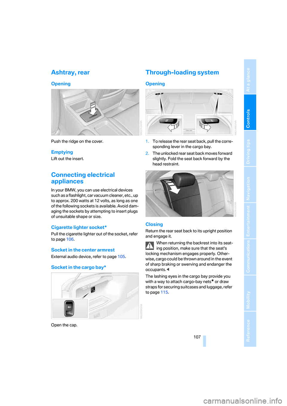 BMW 335I COUPE 2006 E92 Owners Manual Controls
 107Reference
At a glance
Driving tips
Communications
Navigation
Entertainment
Mobility
Ashtray, rear
Opening
Push the ridge on the cover.
Emptying
Lift out the insert.
Connecting electrical 