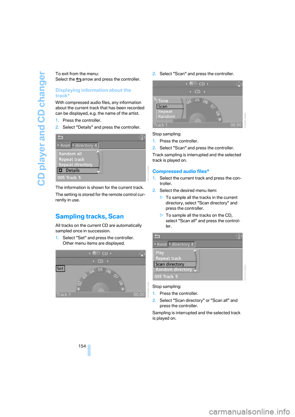 BMW 328I COUPE 2006 E92 Owners Manual CD player and CD changer
154 To exit from the menu:
Select the   arrow and press the controller.
Displaying information about the 
track*
With compressed audio files, any information 
about the curren