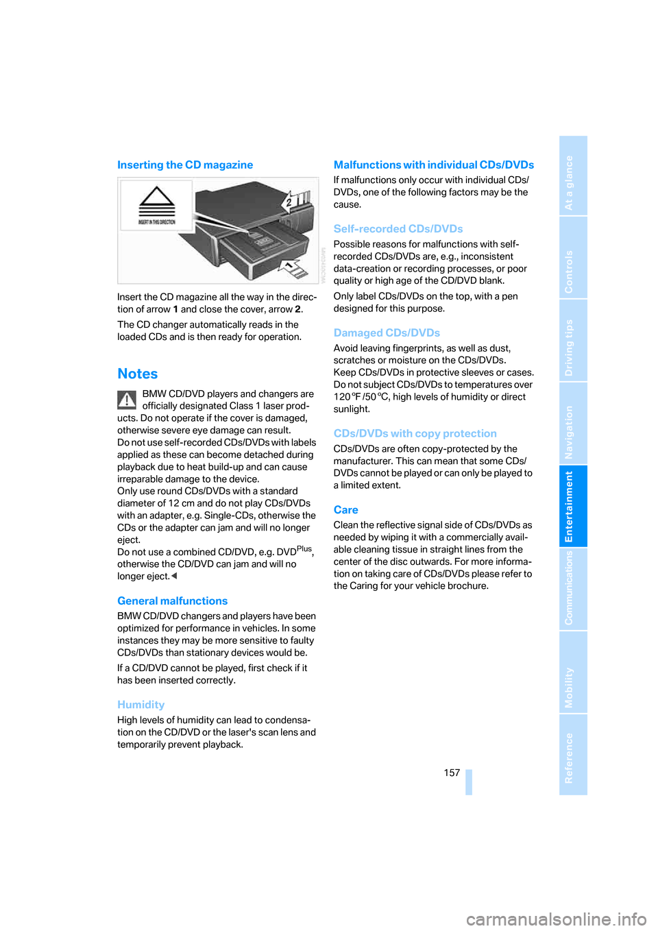 BMW 328I COUPE 2006 E92 Owners Manual Navigation
Entertainment
Driving tips
 157Reference
At a glance
Controls
Communications
Mobility
Inserting the CD magazine
Insert the CD magazine all the way in the direc-
tion of arrow 1 and close th