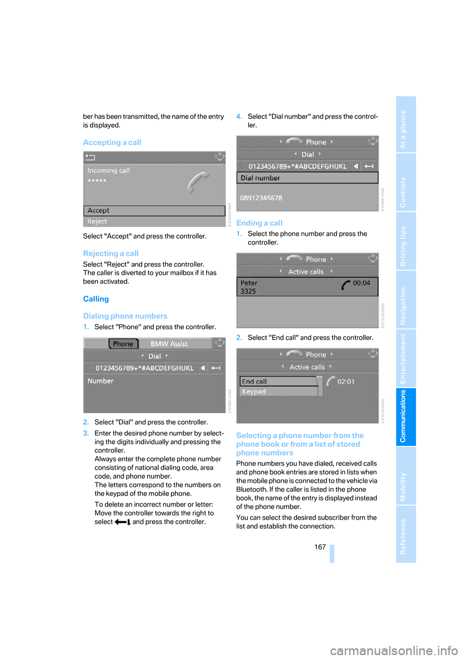 BMW 335I COUPE 2006 E92 Service Manual  167
Entertainment
Reference
At a glance
Controls
Driving tips Communications
Navigation
Mobility
ber has been transmitted, the name of the entry 
is displayed.
Accepting a call
Select "Accept" and pr