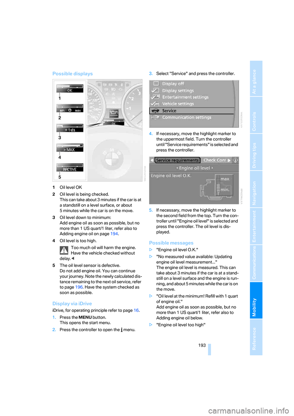 BMW 335I COUPE 2006 E92 Owners Manual Mobility
 193Reference
At a glance
Controls
Driving tips
Communications
Navigation
Entertainment
Possible displays
1Oil level OK
2Oil level is being checked.
This can take about 3 minutes if the car i
