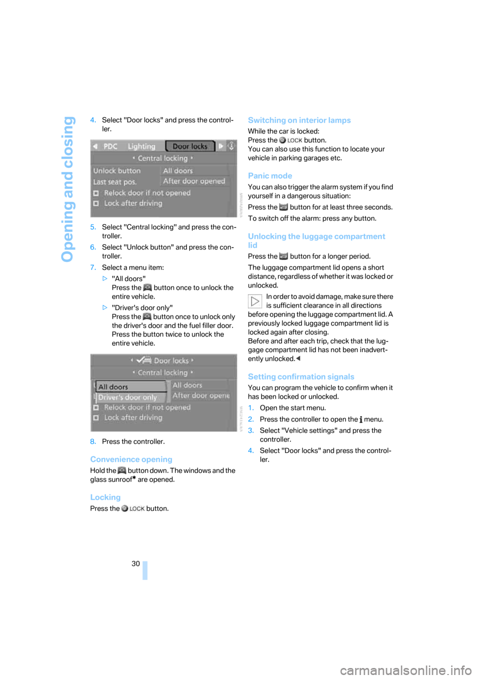 BMW 335I COUPE 2006 E92 Owners Manual Opening and closing
30 4.Select "Door locks" and press the control-
ler.
5.Select "Central locking" and press the con-
troller.
6.Select "Unlock button" and press the con-
troller.
7.Select a menu ite