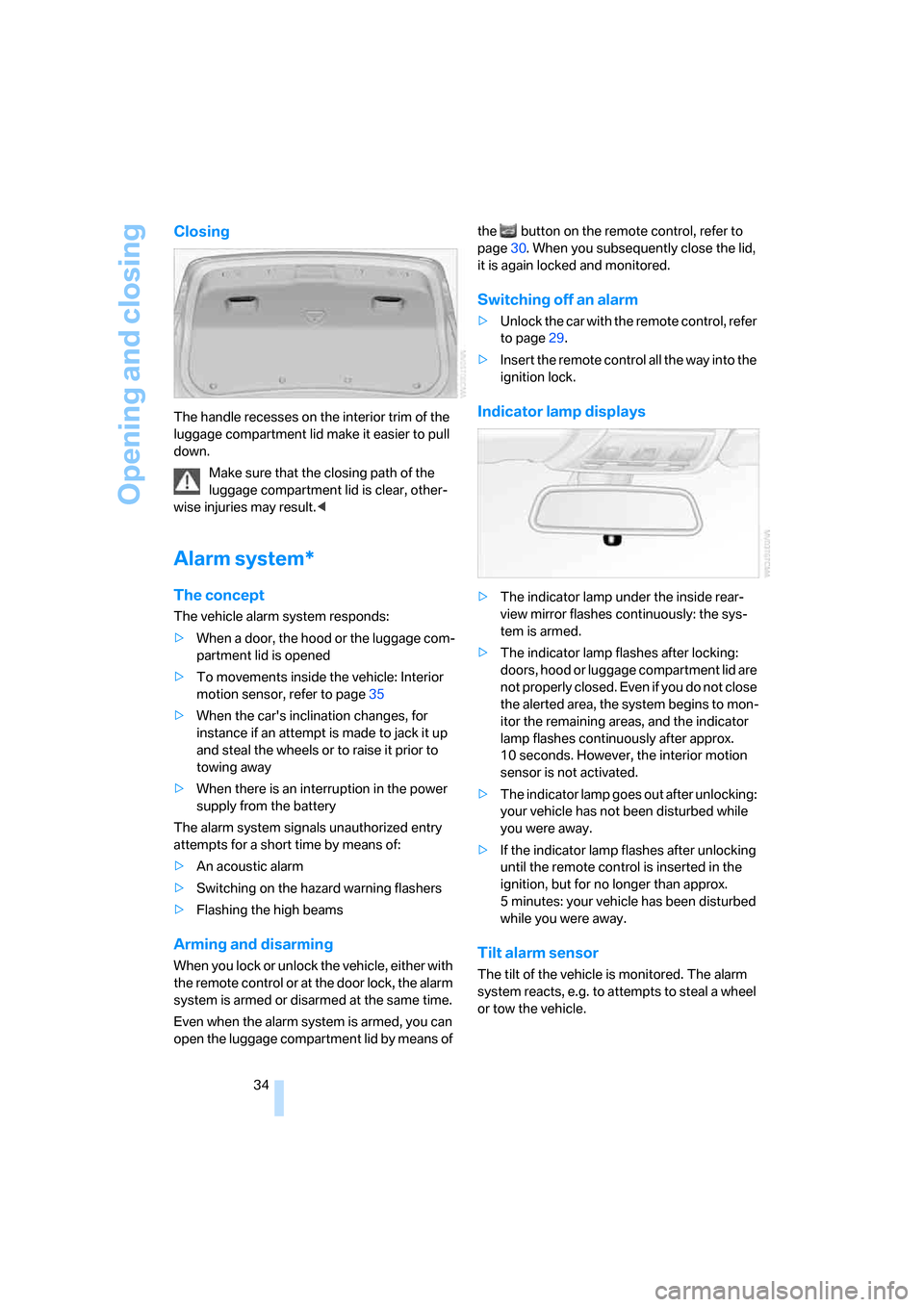 BMW 335I COUPE 2006 E92 Owners Manual Opening and closing
34
Closing
The handle recesses on the interior trim of the 
luggage compartment lid make it easier to pull 
down.
Make sure that the closing path of the 
luggage compartment lid is