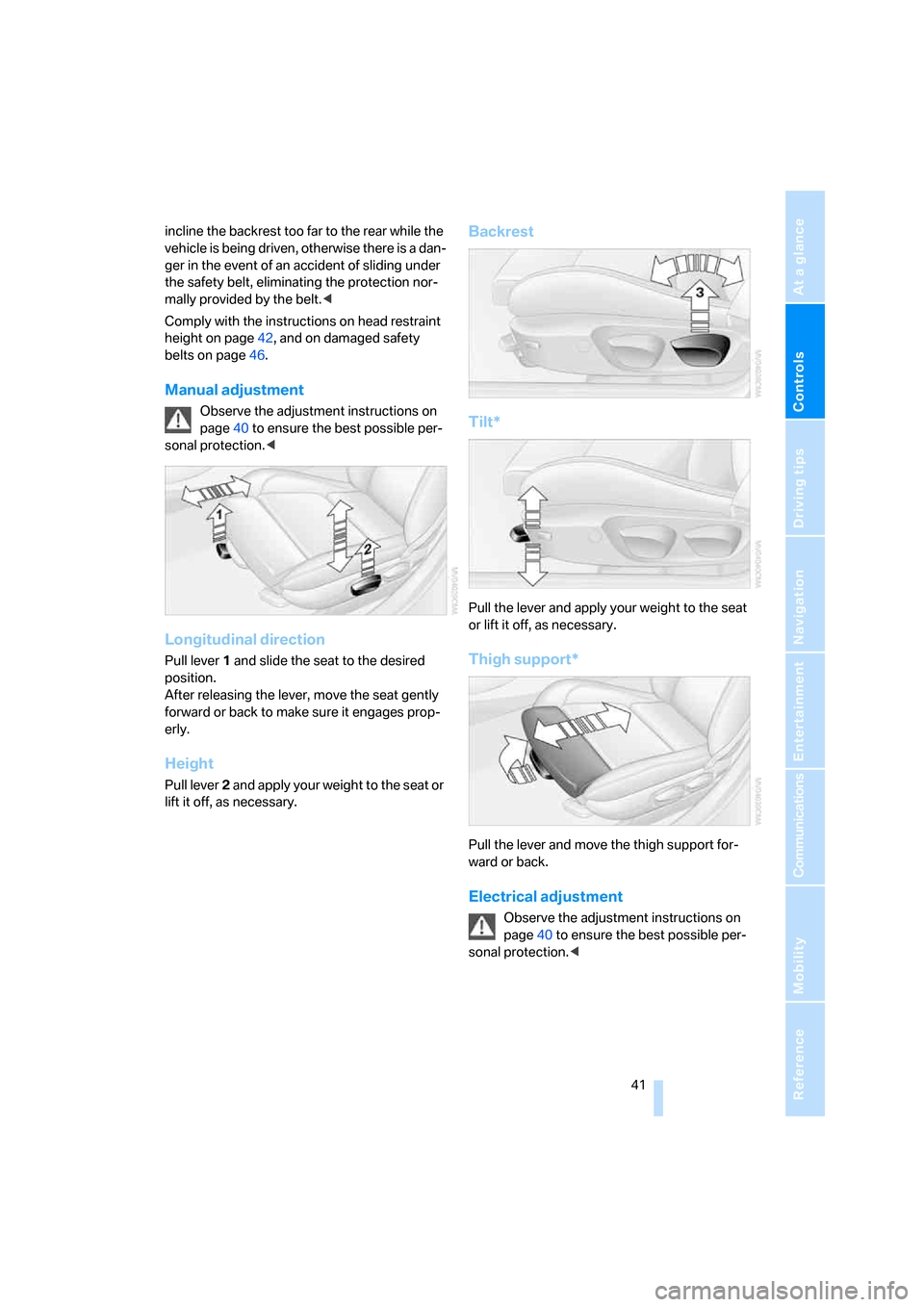 BMW 328I COUPE 2006 E92 Service Manual Controls
 41Reference
At a glance
Driving tips
Communications
Navigation
Entertainment
Mobility
incline the backrest too far to the rear while the 
vehicle is being driven, otherwise there is a dan-
g