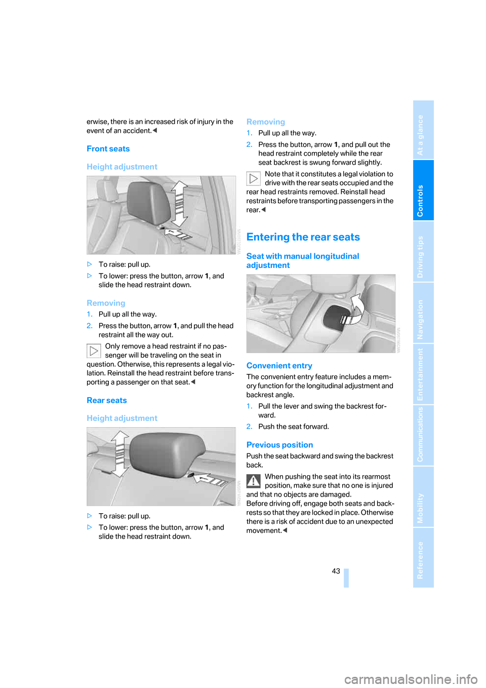 BMW 328I COUPE 2006 E92 Service Manual Controls
 43Reference
At a glance
Driving tips
Communications
Navigation
Entertainment
Mobility
erwise, there is an increased risk of injury in the 
event of an accident.<
Front seats
Height adjustmen