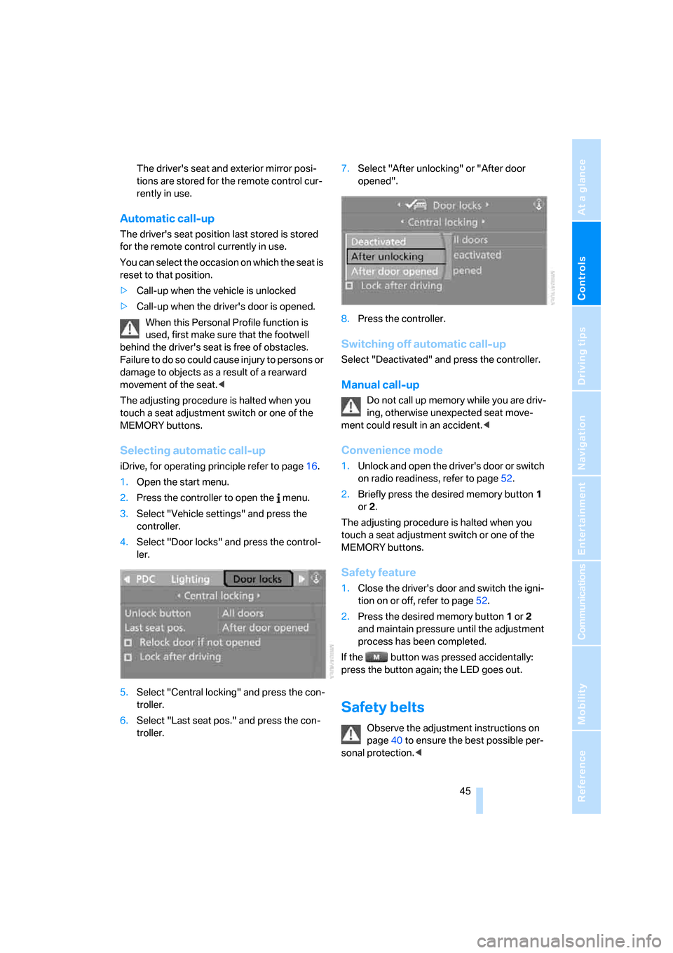 BMW 328I COUPE 2006 E92 Service Manual Controls
 45Reference
At a glance
Driving tips
Communications
Navigation
Entertainment
Mobility
The drivers seat and exterior mirror posi-
tions are stored for the remote control cur-
rently in use.
