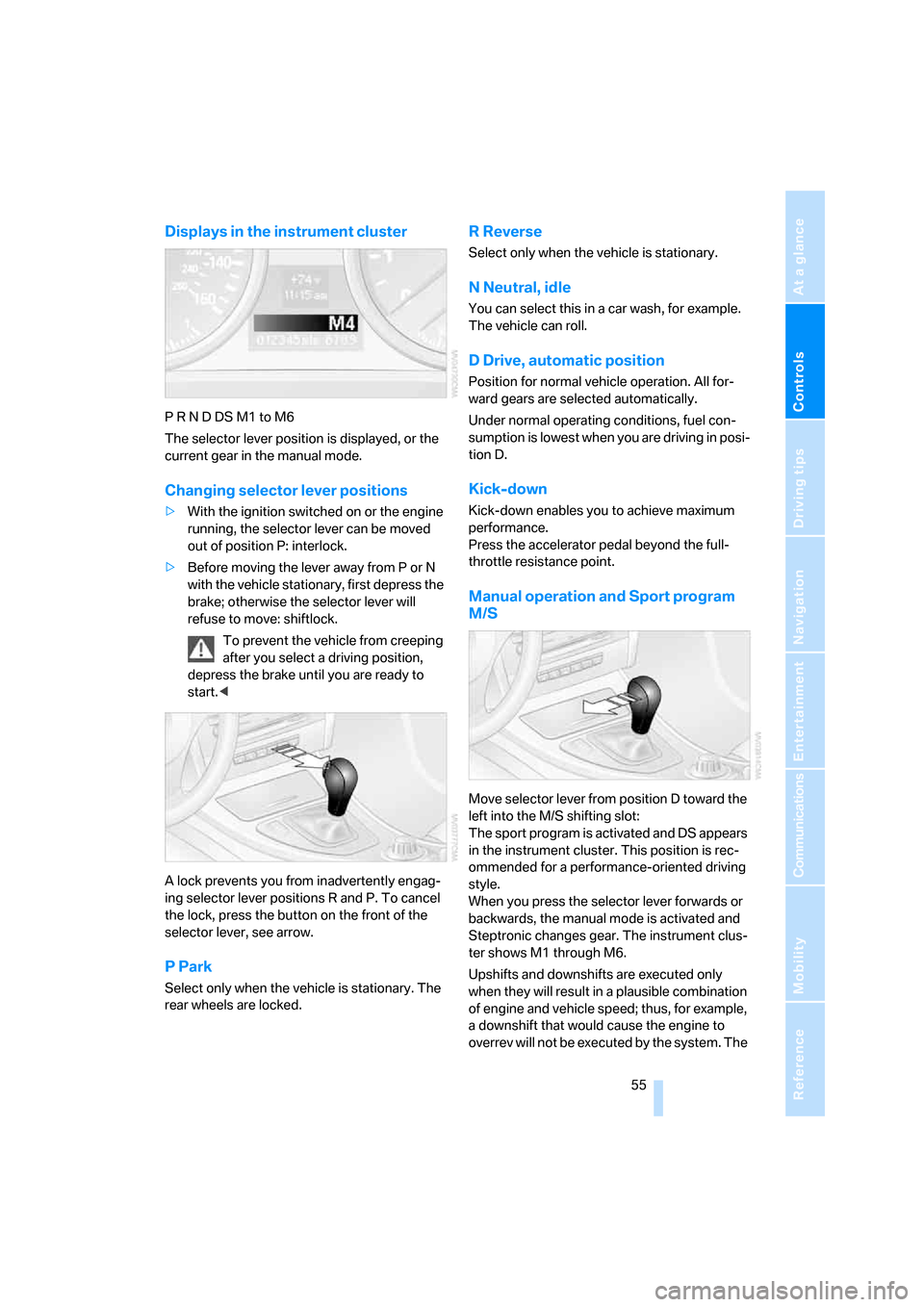 BMW 335I COUPE 2006 E92 Owners Manual Controls
 55Reference
At a glance
Driving tips
Communications
Navigation
Entertainment
Mobility
Displays in the instrument cluster
P R N D DS M1 to M6
The selector lever position is displayed, or the 