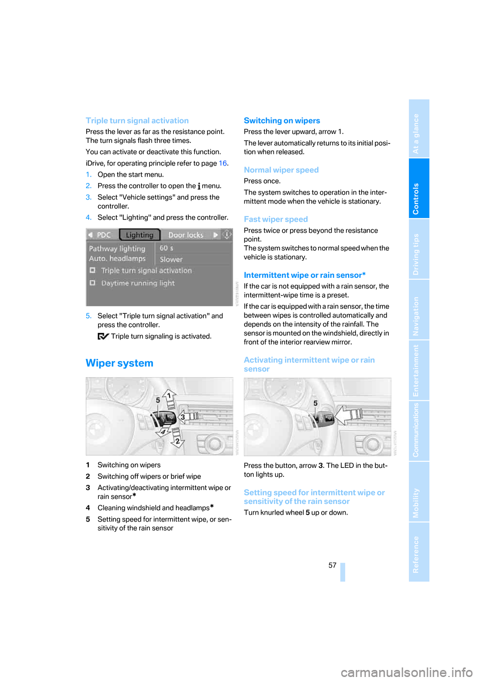 BMW 335I COUPE 2006 E92 Owners Manual Controls
 57Reference
At a glance
Driving tips
Communications
Navigation
Entertainment
Mobility
Triple turn signal activation
Press the lever as far as the resistance point.
The turn signals flash thr