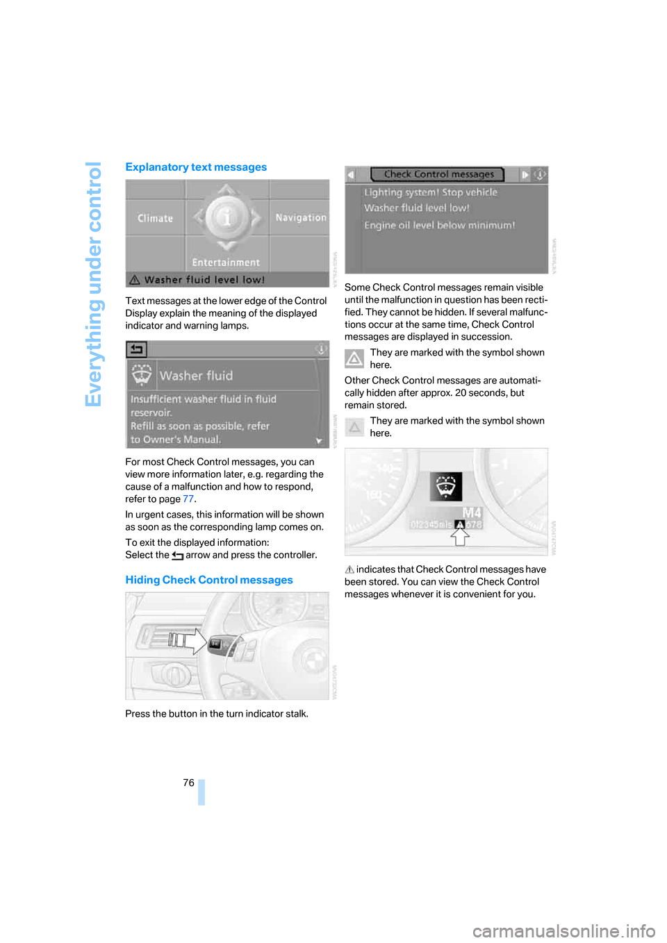 BMW 328I COUPE 2006 E92 Manual PDF Everything under control
76
Explanatory text messages
Text messages at the lower edge of the Control
Display explain the meaning of the displayed
indicator and warning lamps.
For most Check Control BMW 328I COUPE 2006 E92 Manual PDF Everything under control
76
Explanatory text messages
Text messages at the lower edge of the Control
Display explain the meaning of the displayed
indicator and warning lamps.
For most Check Control