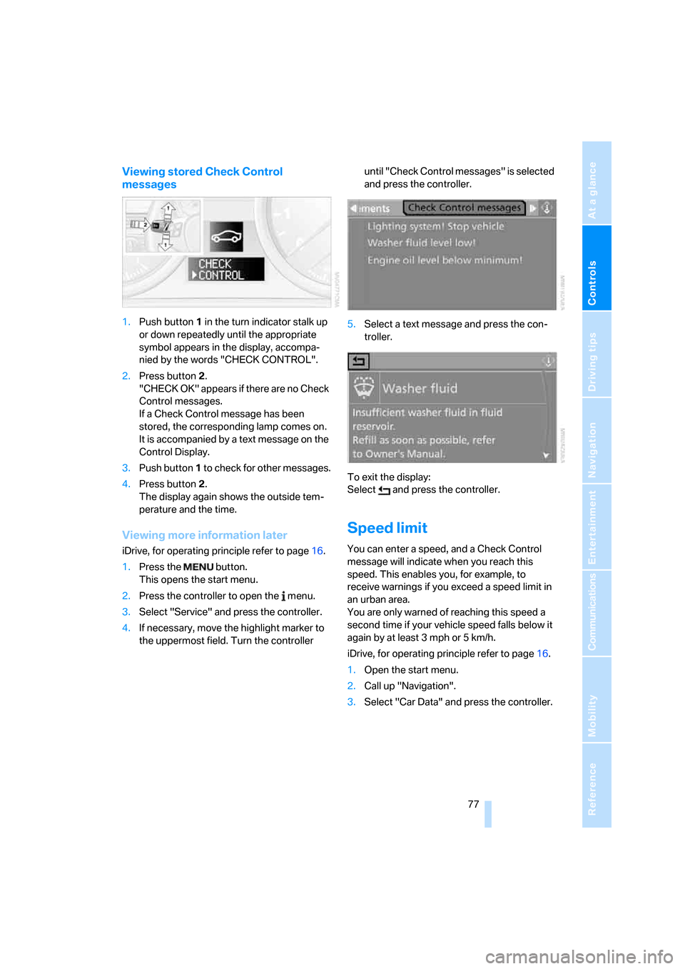 BMW 335I COUPE 2006 E92 Owners Manual Controls
 77Reference
At a glance
Driving tips
Communications
Navigation
Entertainment
Mobility
Viewing stored Check Control 
messages
1.Push button 1 in the turn indicator stalk up 
or down repeatedl
