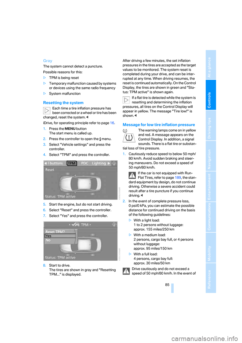 BMW 328I COUPE 2006 E92 Owners Manual Controls
 85Reference
At a glance
Driving tips
Communications
Navigation
Entertainment
Mobility
Gray
The system cannot detect a puncture.
Possible reasons for this:
>TPM is being reset
>Temporary malf