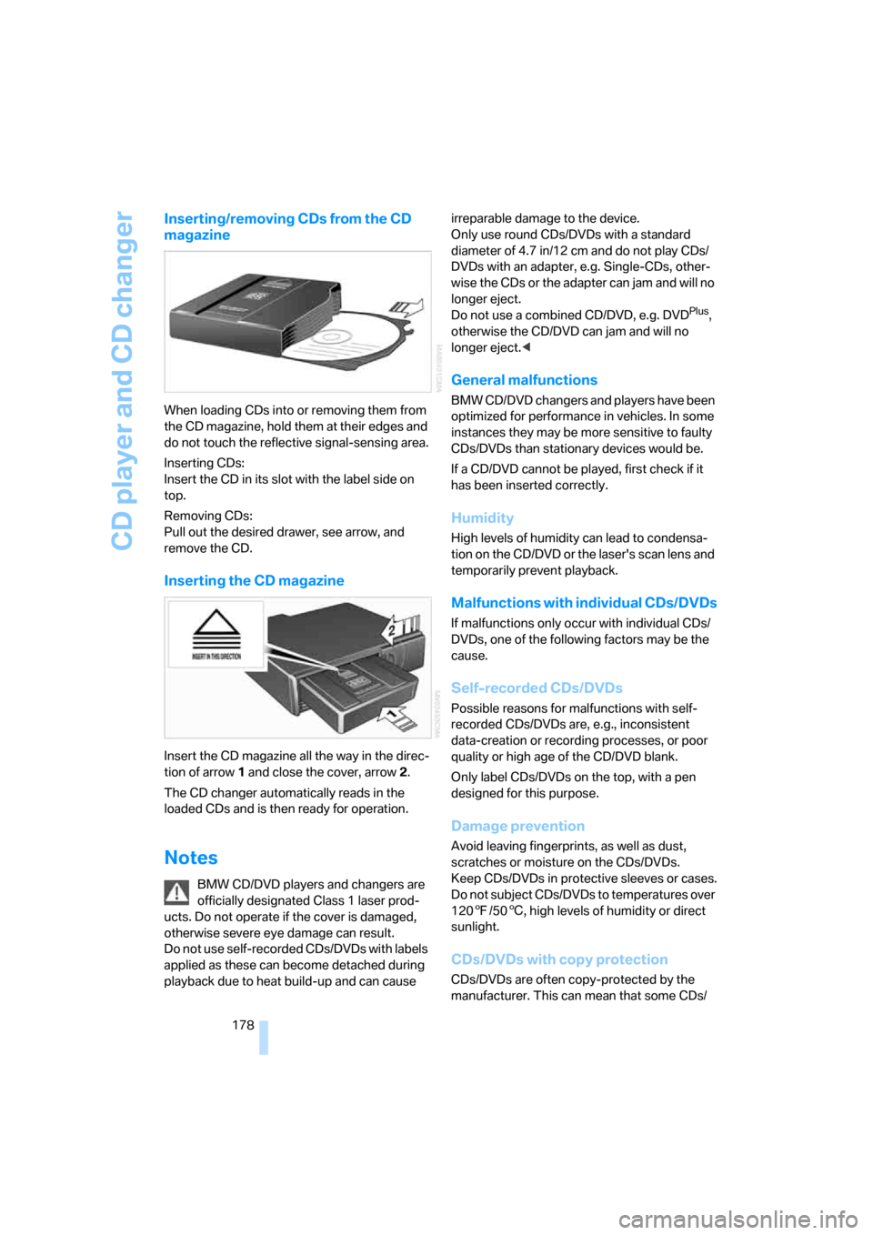 BMW 328XI COUPE 2007 E92 Owners Manual CD player and CD changer
178
Inserting/removing CDs from the CD 
magazine
When loading CDs into or removing them from 
the CD magazine, hold them at their edges and 
do not touch the reflective signal