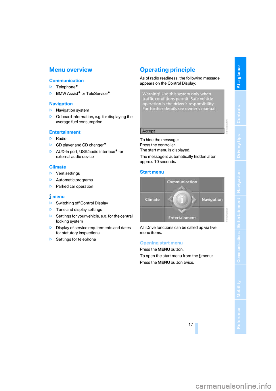 BMW 328XI CONVERTIBLE 2007 E93 Owners Manual At a glance
 17Reference
Controls
Driving tips
Communications
Navigation
Entertainment
Mobility
Menu overview
Communication
>Telephone*
>BMW Assist* or TeleService*
Navigation
>Navigation system
>Onbo