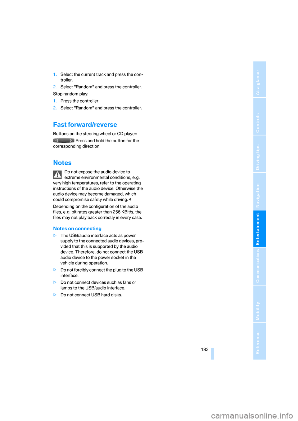 BMW 328I COUPE 2007 E92 Owners Manual Navigation
Entertainment
Driving tips
 183Reference
At a glance
Controls
Communications
Mobility
1.Select the current track and press the con-
troller.
2.Select "Random" and press the controller.
Stop