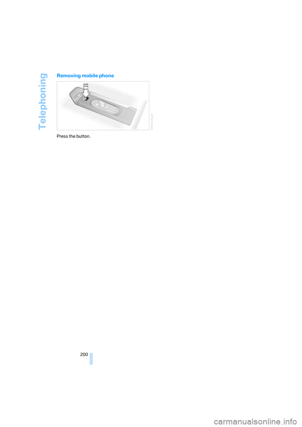 BMW 335I CONVERTIBLE 2007 E93 Owners Guide Telephoning
200
Removing mobile phone
Press the button. 