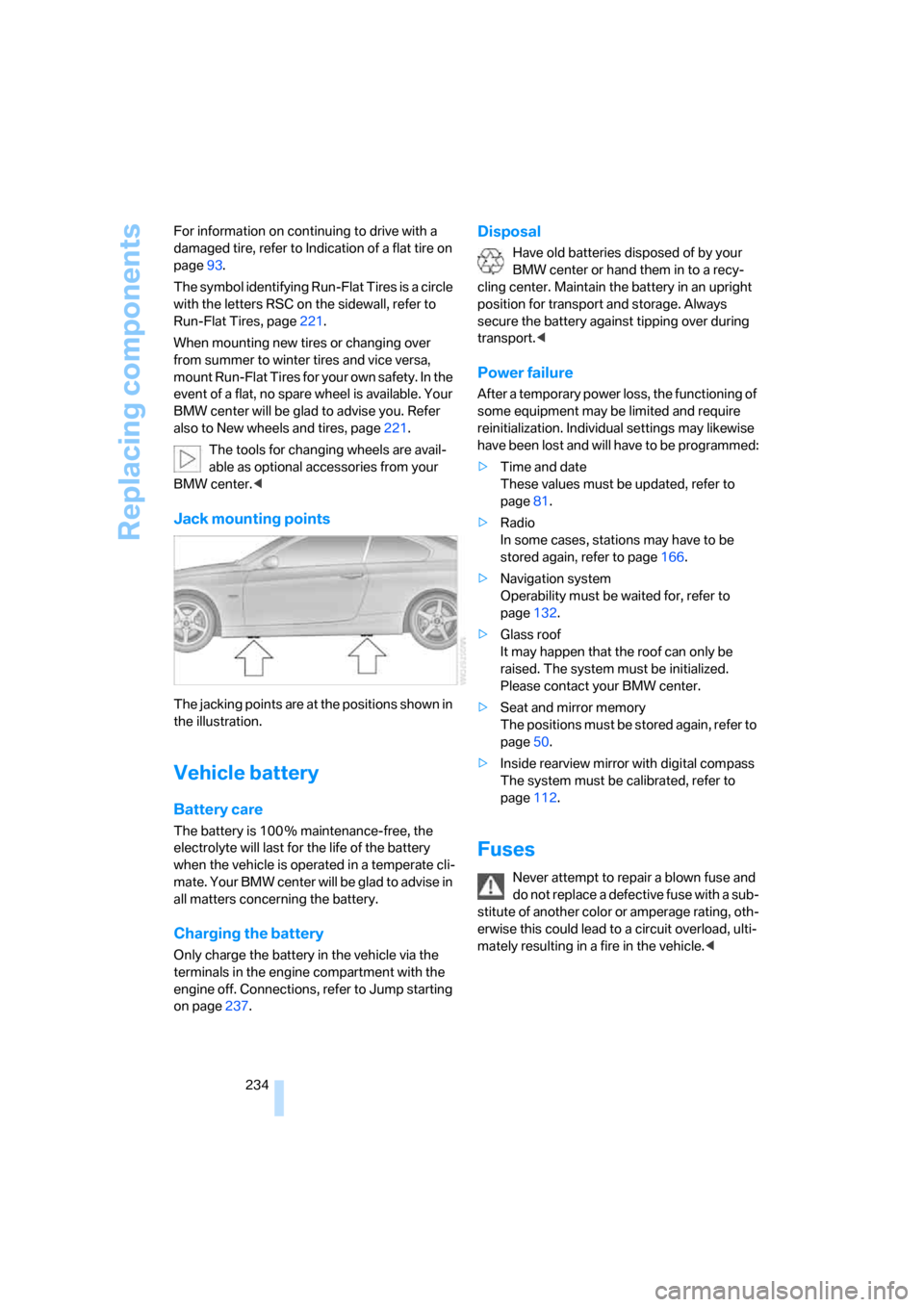 BMW 328XI COUPE 2007 E92 Owners Manual Replacing components
234 For information on continuing to drive with a 
damaged tire, refer to Indication of a flat tire on 
page93.
The symbol identifying Run-Flat Tires is a circle 
with the letters