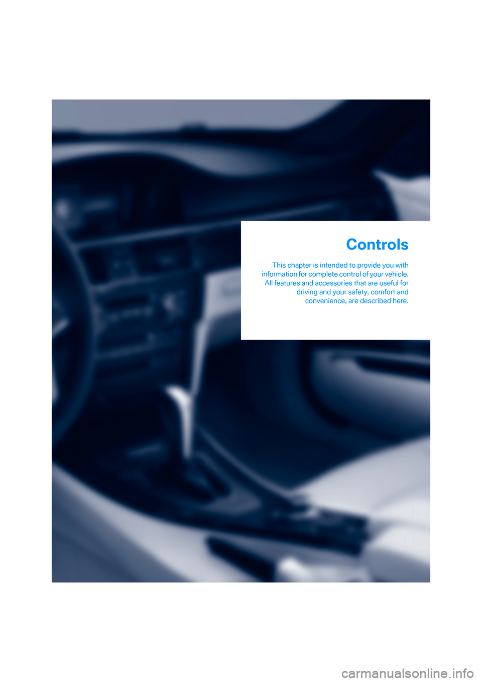 BMW 335I CONVERTIBLE 2007 E93 Owners Guide Controls
This chapter is intended to provide you with
information for complete control of your vehicle.
All features and accessories that are useful for
driving and your safety, comfort and
convenienc BMW 335I CONVERTIBLE 2007 E93 Owners Guide Controls
This chapter is intended to provide you with
information for complete control of your vehicle.
All features and accessories that are useful for
driving and your safety, comfort and
convenienc
