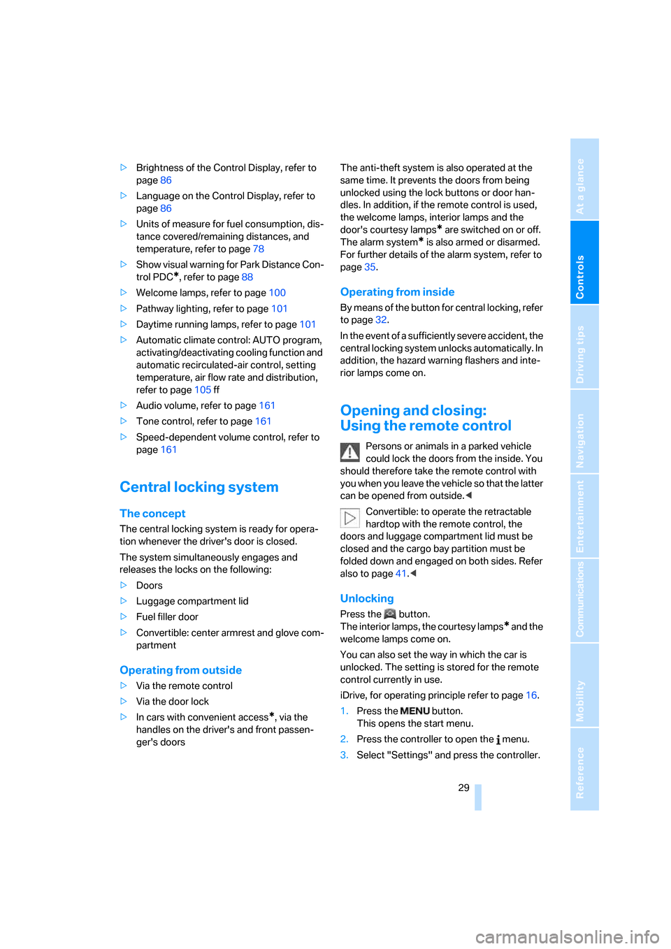 BMW 328I CONVERTIBLE 2007 E93 Owners Guide Controls
 29Reference
At a glance
Driving tips
Communications
Navigation
Entertainment
Mobility
>Brightness of the Control Display, refer to 
page86
>Language on the Control Display, refer to 
page86
