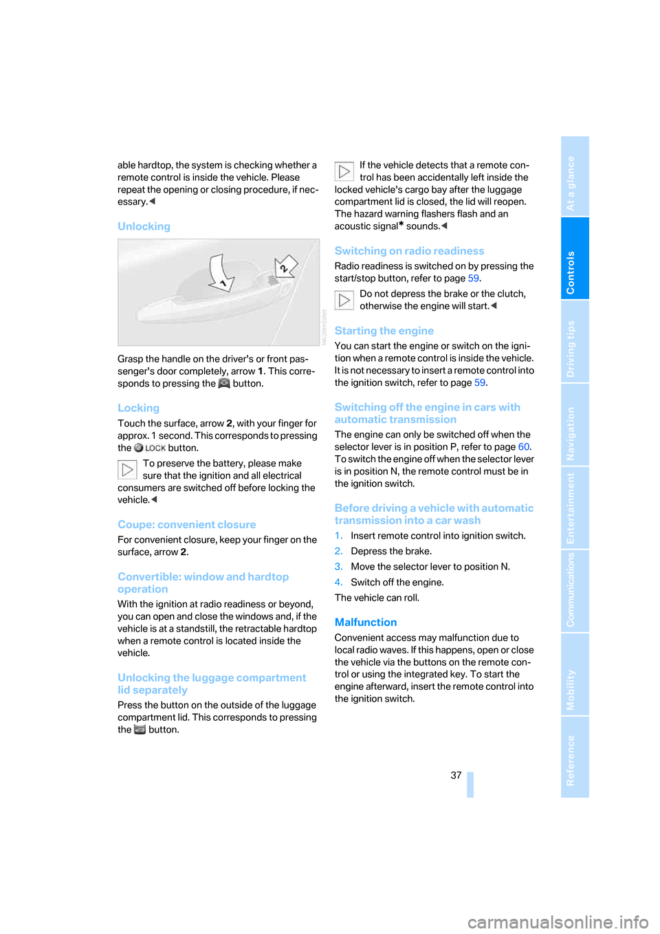 BMW 328I CONVERTIBLE 2007 E93 Owners Manual Controls
 37Reference
At a glance
Driving tips
Communications
Navigation
Entertainment
Mobility
able hardtop, the system is checking whether a 
remote control is inside the vehicle. Please 
repeat the