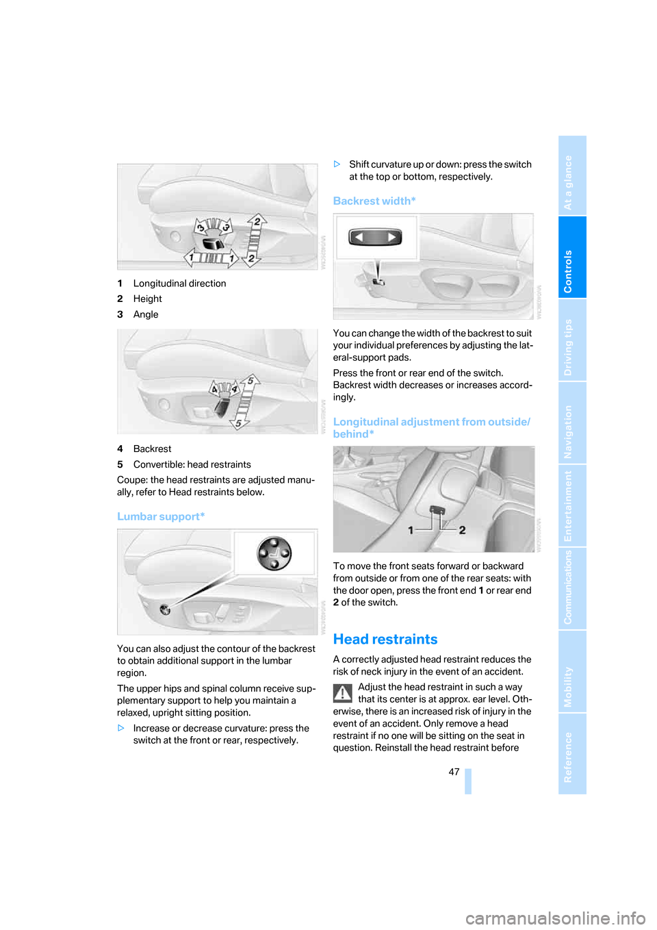 BMW 328I CONVERTIBLE 2007 E93 Service Manual Controls
 47Reference
At a glance
Driving tips
Communications
Navigation
Entertainment
Mobility
1Longitudinal direction
2Height
3Angle
4Backrest
5Convertible: head restraints
Coupe: the head restraint