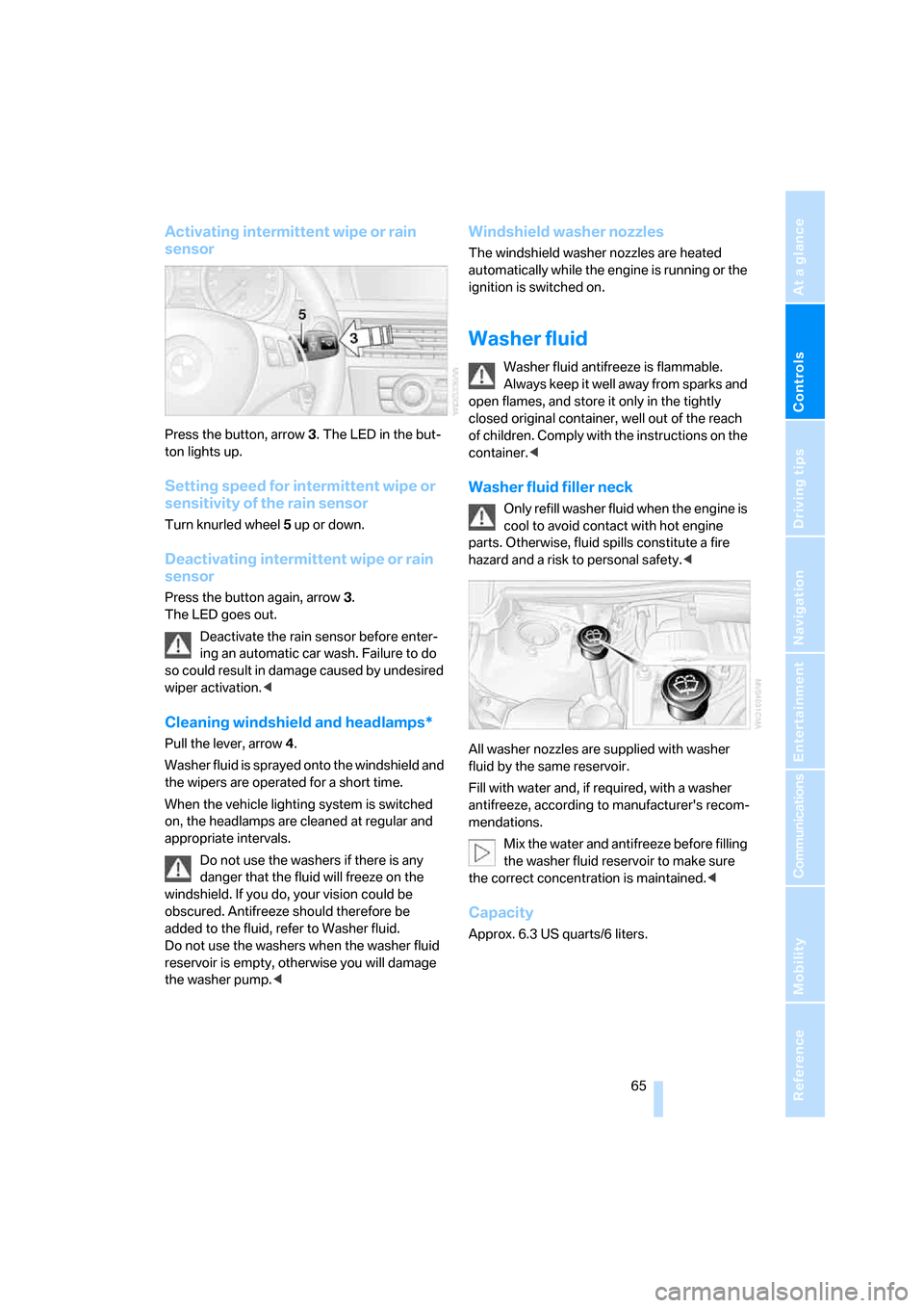BMW 328XI CONVERTIBLE 2007 E93 Owners Manual Controls
 65Reference
At a glance
Driving tips
Communications
Navigation
Entertainment
Mobility
Activating intermittent wipe or rain 
sensor
Press the button, arrow3. The LED in the but-
ton lights up