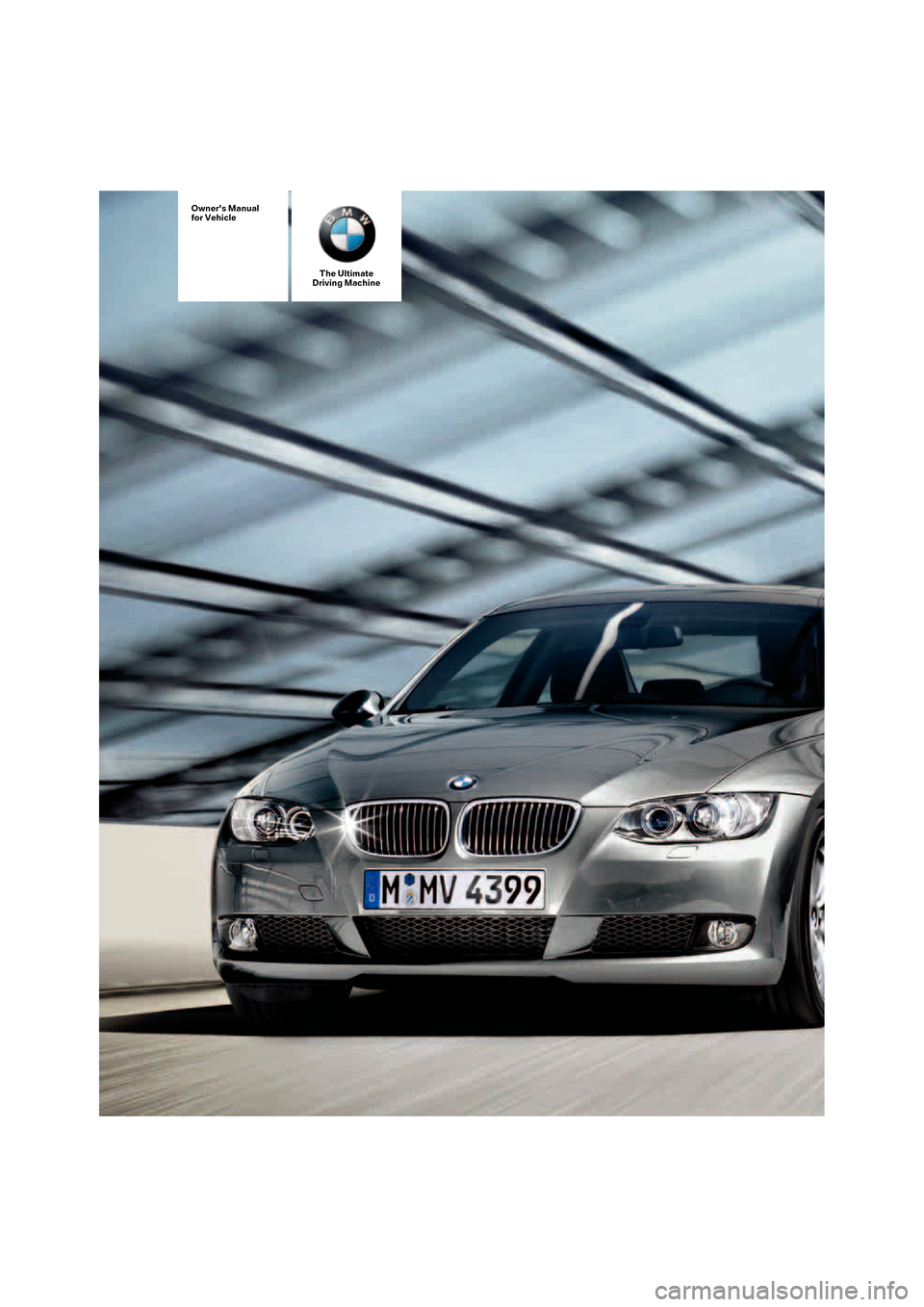 BMW 328I COUPE 2008 E92 Owners Manual The Ultimate
Driving Machine
Owners Manual
for Vehicle 