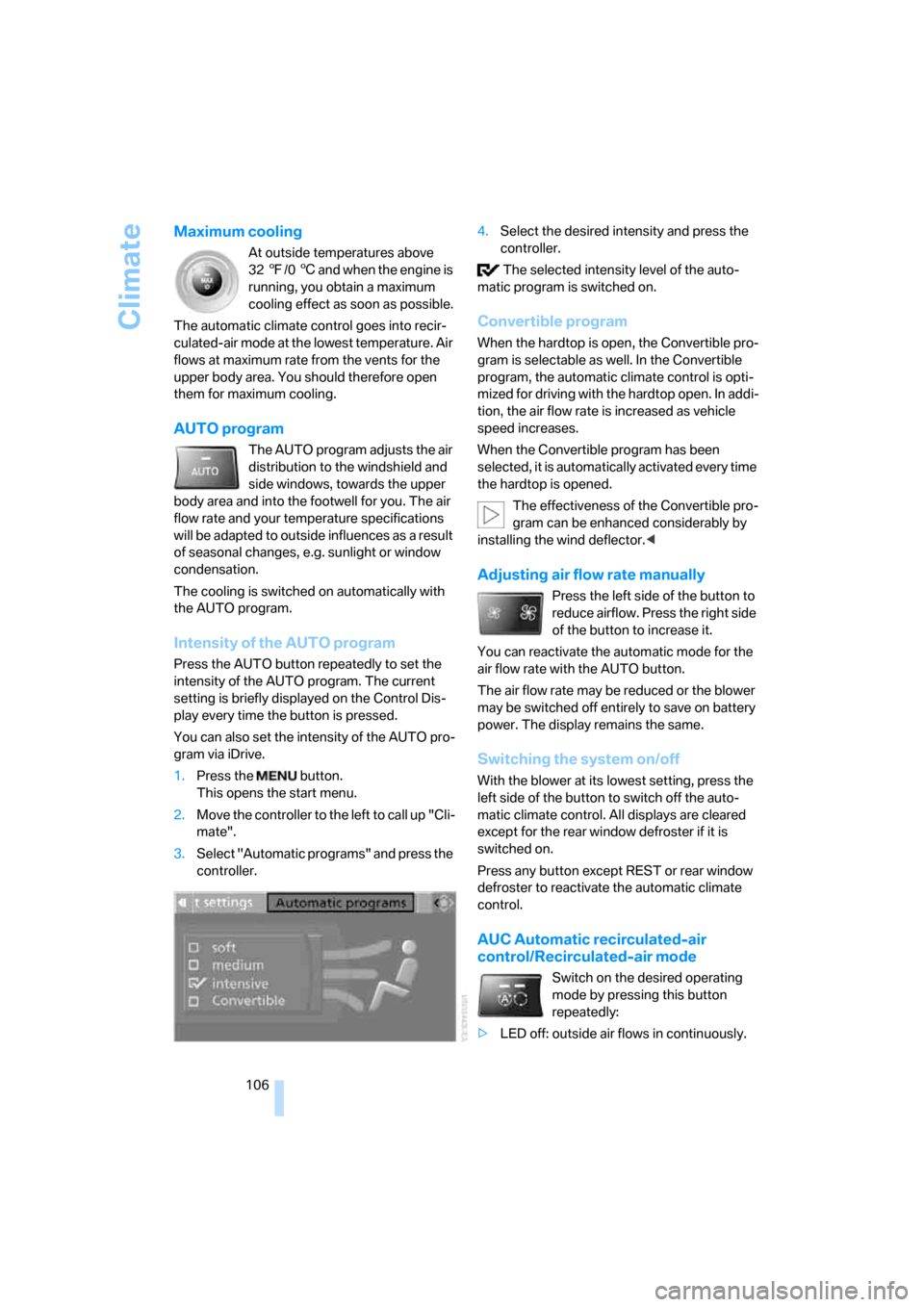 BMW 335I CONVERTIBLE 2008 E93 Owners Guide Climate
106
Maximum cooling
At outside temperatures above 
327/06 and when the engine is 
running, you obtain a maximum 
cooling effect as soon as possible.
The automatic climate control goes into rec
