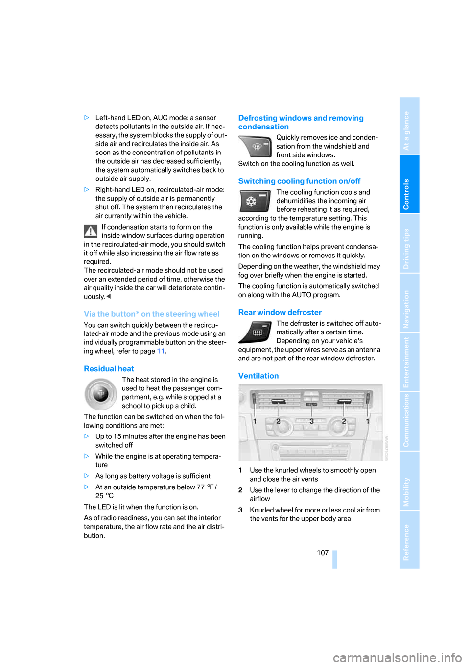BMW 328I CONVERTIBLE 2008 E93 Owners Guide Controls
 107Reference
At a glance
Driving tips
Communications
Navigation
Entertainment
Mobility
>Left-hand LED on, AUC mode: a sensor 
detects pollutants in the outside air. If nec-
essary, the syste