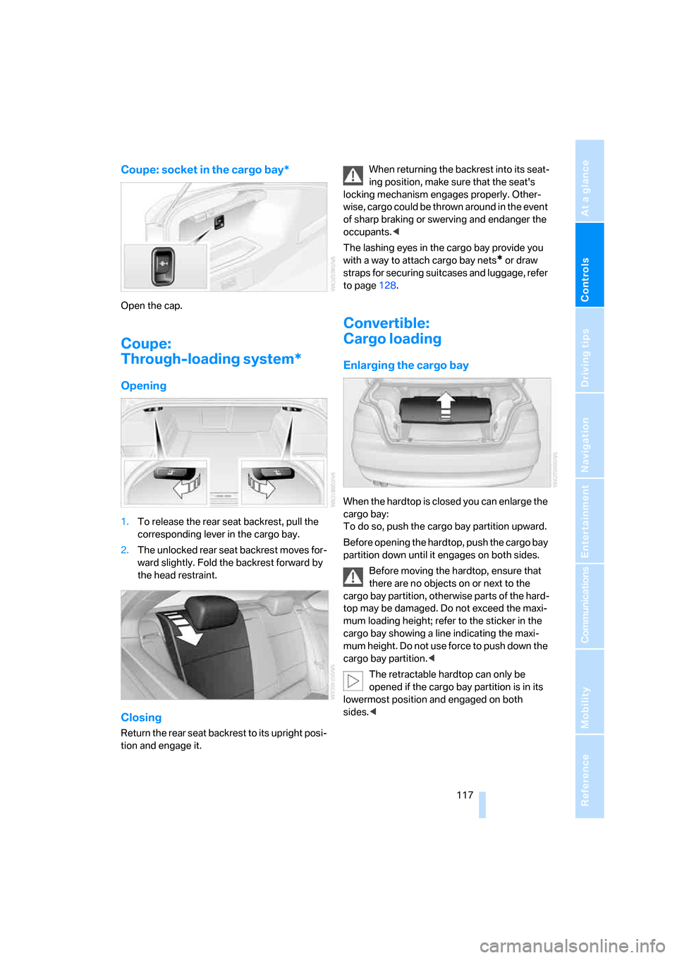 BMW 328XI CONVERTIBLE 2008 E93 Owners Manual Controls
 117Reference
At a glance
Driving tips
Communications
Navigation
Entertainment
Mobility
Coupe: socket in the cargo bay*
Open the cap.
Coupe:
Through-loading system*
Opening
1.To release the r