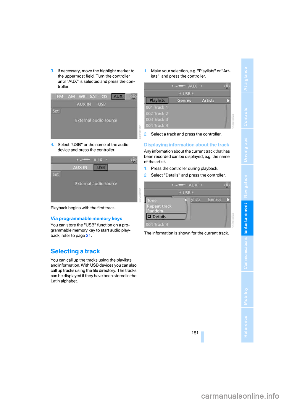 BMW 328XI CONVERTIBLE 2008 E93 Owners Guide Navigation
Entertainment
Driving tips
 181Reference
At a glance
Controls
Communications
Mobility
3.If necessary, move the highlight marker to 
the uppermost field. Turn the controller 
until "AUX" is 