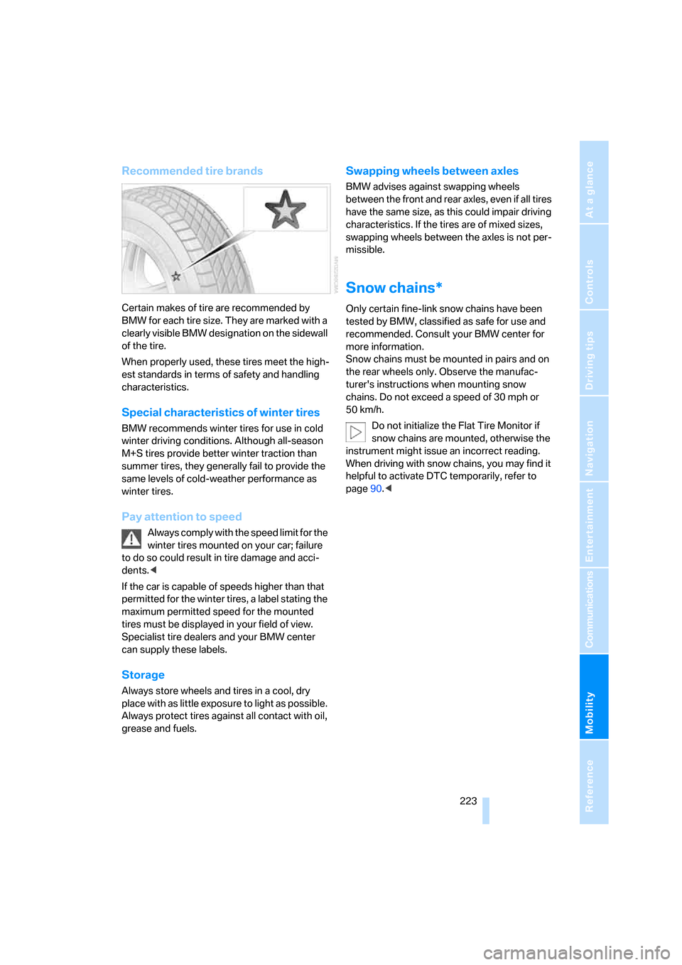 BMW 328XI CONVERTIBLE 2008 E93 Owners Manual Mobility
 223Reference
At a glance
Controls
Driving tips
Communications
Navigation
Entertainment
Recommended tire brands
Certain makes of tire are recommended by 
BMW for each tire size. They are mark