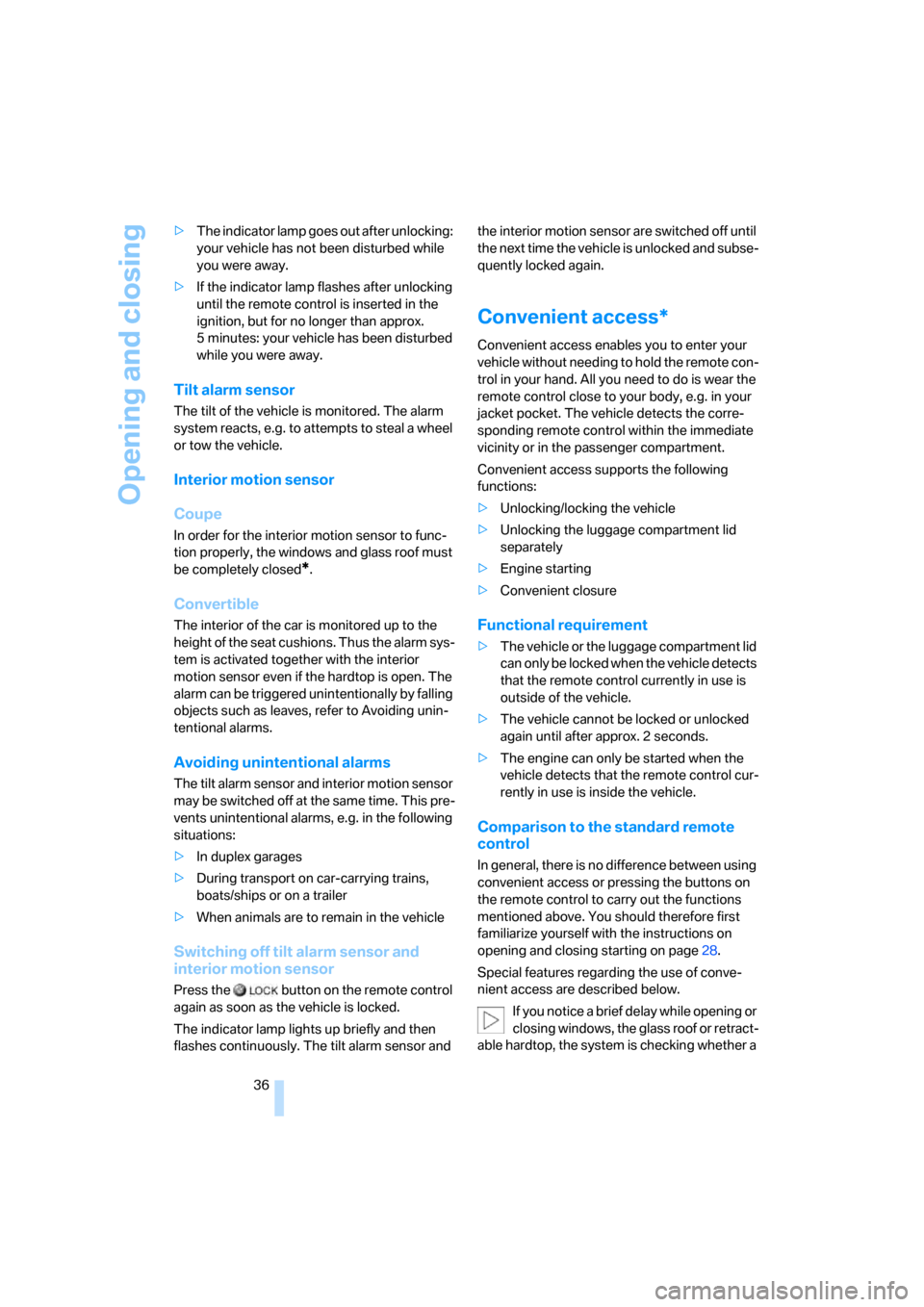 BMW 328I CONVERTIBLE 2008 E93 Owners Guide Opening and closing
36 >The indicator lamp goes out after unlocking: 
your vehicle has not been disturbed while 
you were away.
>If the indicator lamp flashes after unlocking 
until the remote control