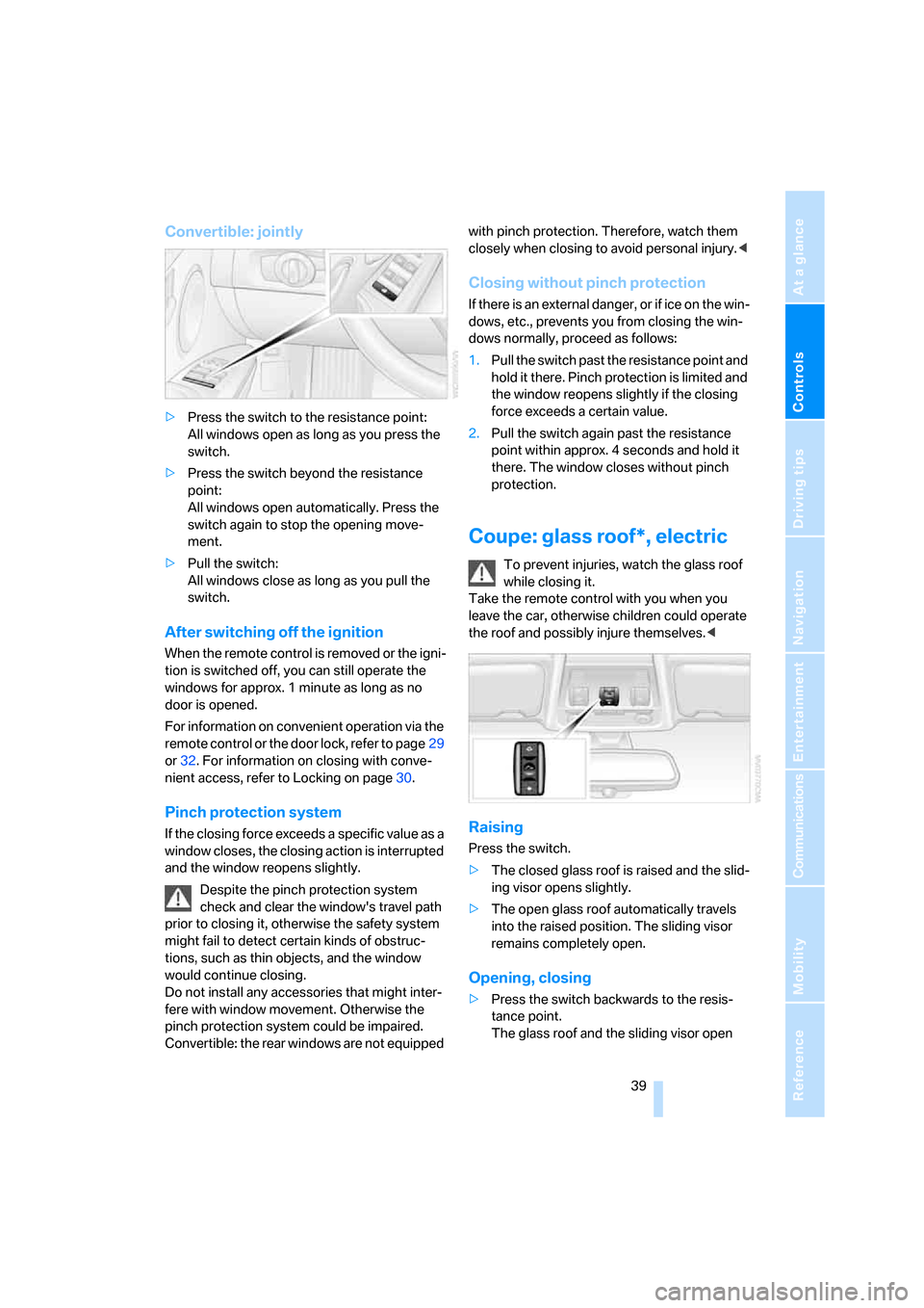 BMW 328I COUPE 2008 E92 Service Manual Controls
 39Reference
At a glance
Driving tips
Communications
Navigation
Entertainment
Mobility
Convertible: jointly
>Press the switch to the resistance point:
All windows open as long as you press th