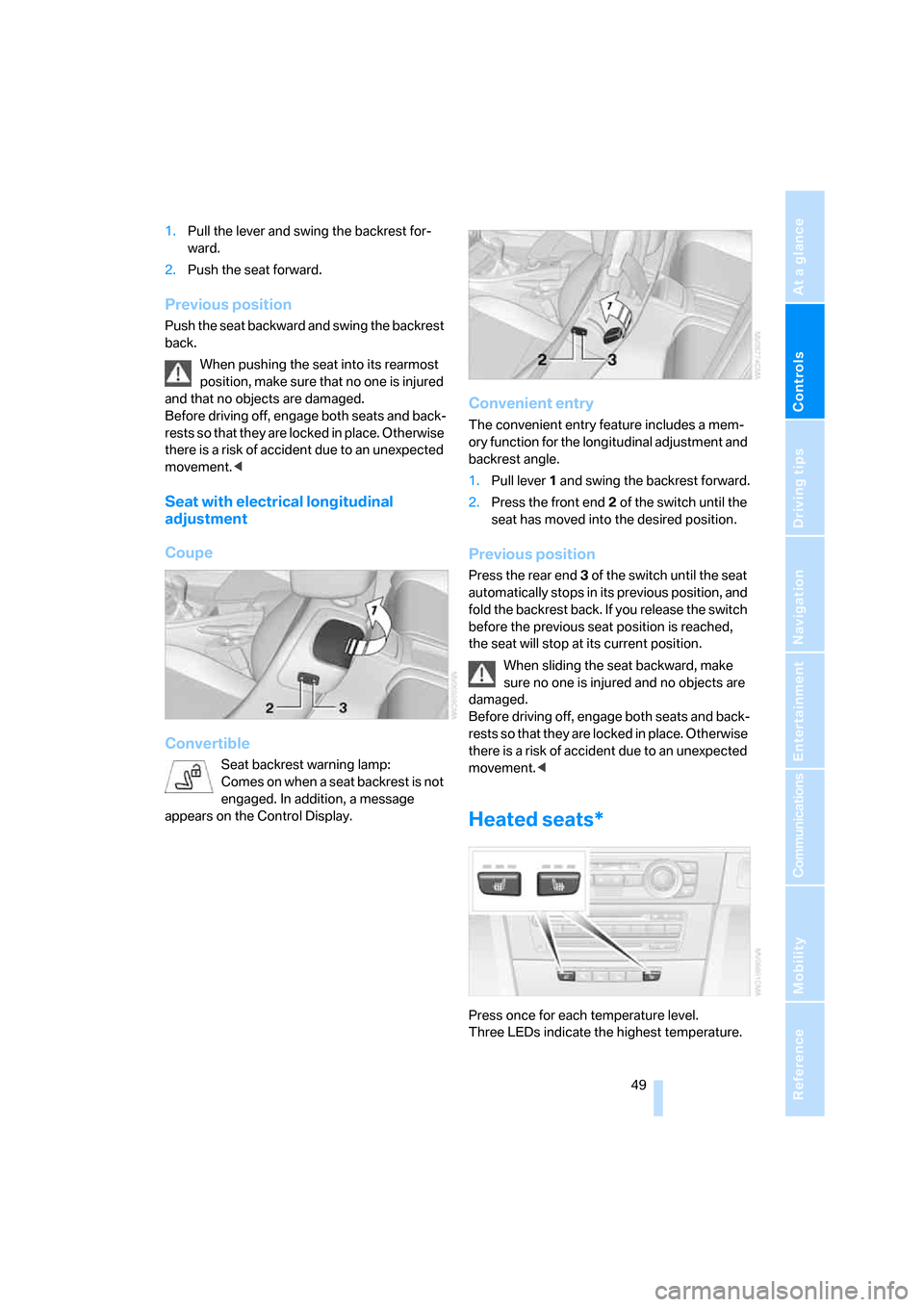 BMW 328XI CONVERTIBLE 2008 E93 Workshop Manual Controls
 49Reference
At a glance
Driving tips
Communications
Navigation
Entertainment
Mobility
1.Pull the lever and swing the backrest for-
ward.
2.Push the seat forward.
Previous position
Push the s