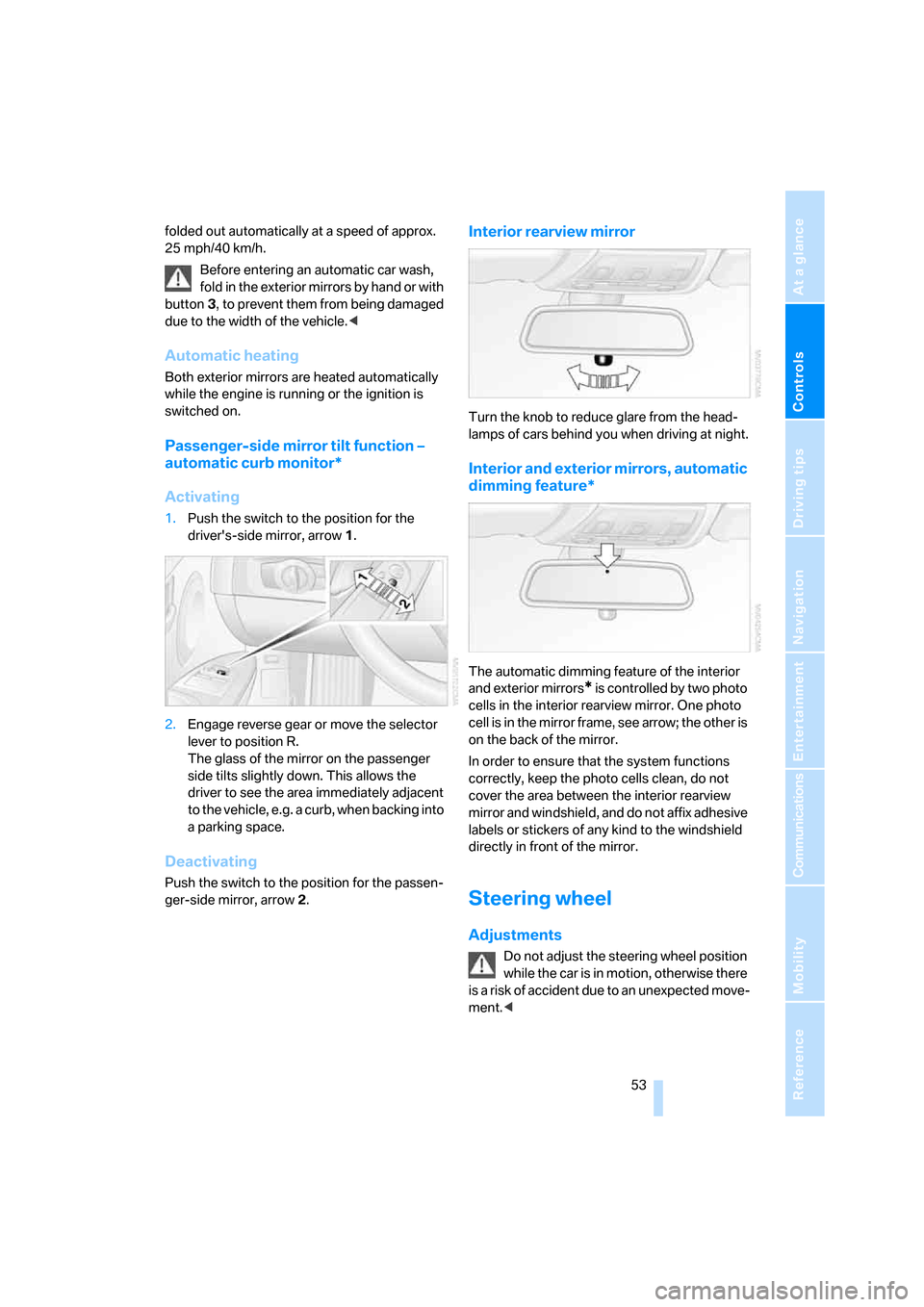 BMW 328I CONVERTIBLE 2008 E93 Workshop Manual Controls
 53Reference
At a glance
Driving tips
Communications
Navigation
Entertainment
Mobility
folded out automatically at a speed of approx. 
25 mph/40 km/h.
Before entering an automatic car wash, 
