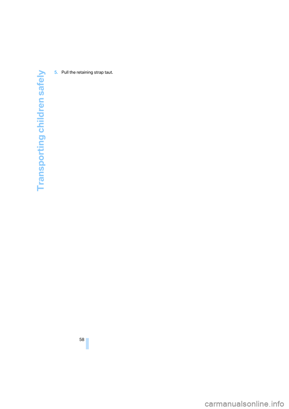 BMW 328XI COUPE 2008 E92 Workshop Manual Transporting children safely
58 5.Pull the retaining strap taut. 