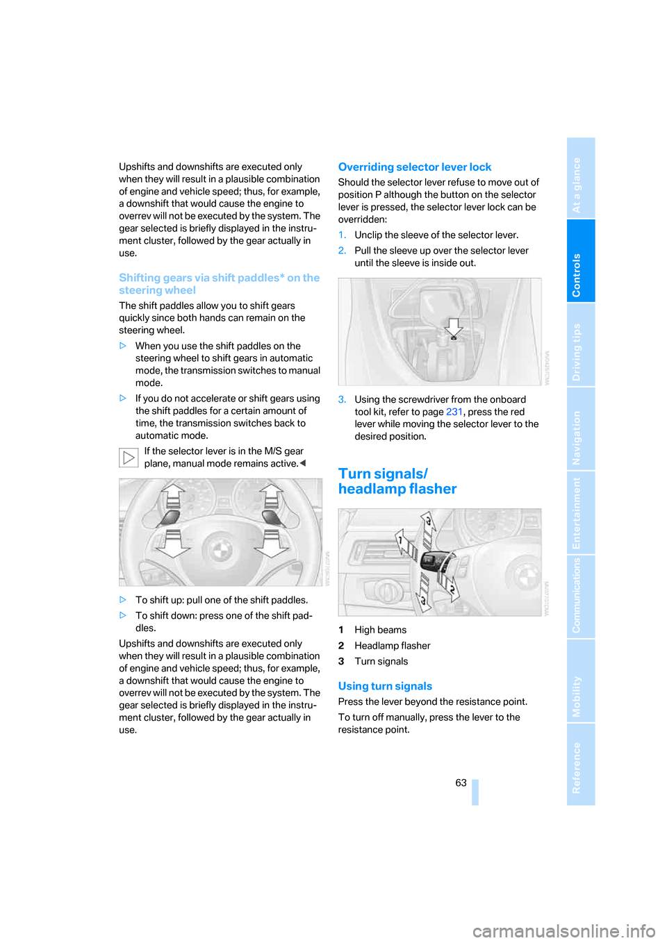 BMW 335XI CONVERTIBLE 2008 E93 Owners Manual Controls
 63Reference
At a glance
Driving tips
Communications
Navigation
Entertainment
Mobility
Upshifts and downshifts are executed only 
when they will result in a plausible combination 
of engine a