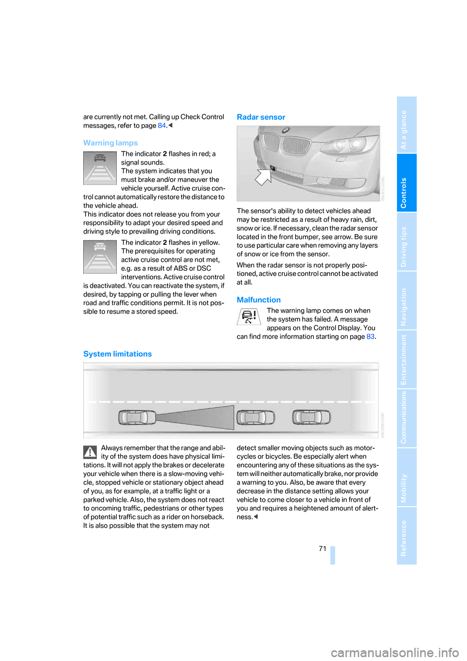 BMW 335I CONVERTIBLE 2008 E93 Manual PDF Controls
71Reference
At a glance
Driving tips
Communications
Navigation
Entertainment
Mobility
are currently not met. Calling up Check Control
messages, refer to page84.<
Warning lamps
The indicator BMW 335I CONVERTIBLE 2008 E93 Manual PDF Controls
71Reference
At a glance
Driving tips
Communications
Navigation
Entertainment
Mobility
are currently not met. Calling up Check Control
messages, refer to page84.<
Warning lamps
The indicator