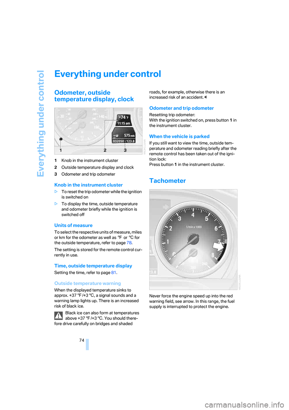 BMW 328XI CONVERTIBLE 2008 E93 Manual PDF Everything under control
74
Everything under control
Odometer, outside 
temperature display, clock
1Knob in the instrument cluster
2Outside temperature display and clock
3Odometer and trip odometer
Kn
