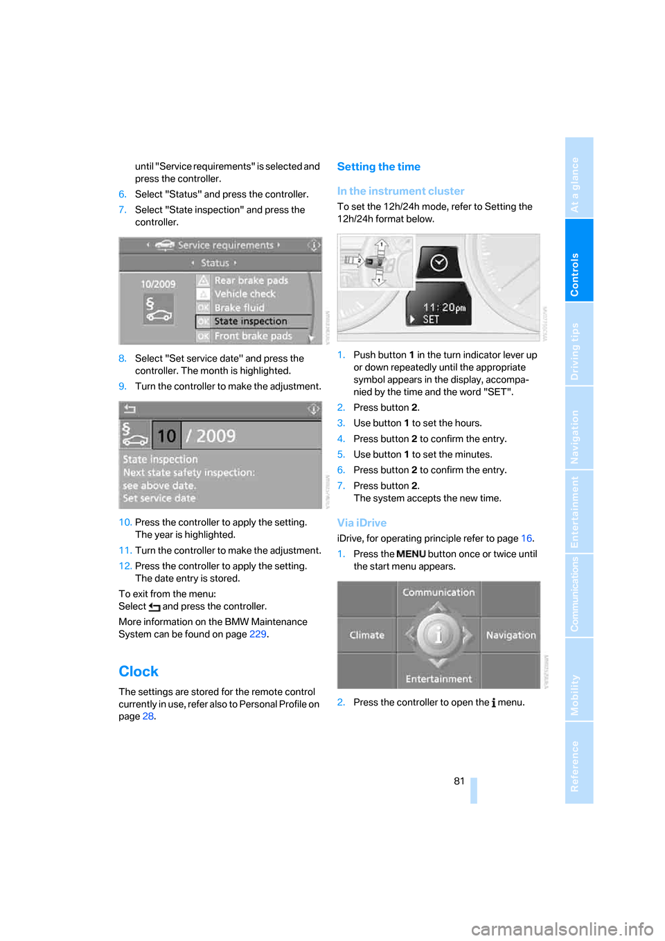 BMW 328XI CONVERTIBLE 2008 E93 Owners Guide Controls
 81Reference
At a glance
Driving tips
Communications
Navigation
Entertainment
Mobility
until "Service requirements" is selected and 
press the controller.
6.Select "Status" and press the cont