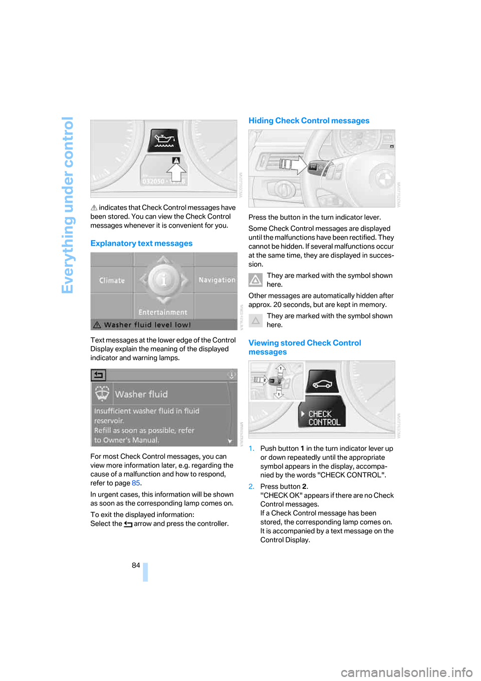 BMW 328I CONVERTIBLE 2008 E93 Owners Guide Everything under control
84  indicates that Check Control messages have 
been stored. You can view the Check Control 
messages whenever it is convenient for you.
Explanatory text messages
Text message