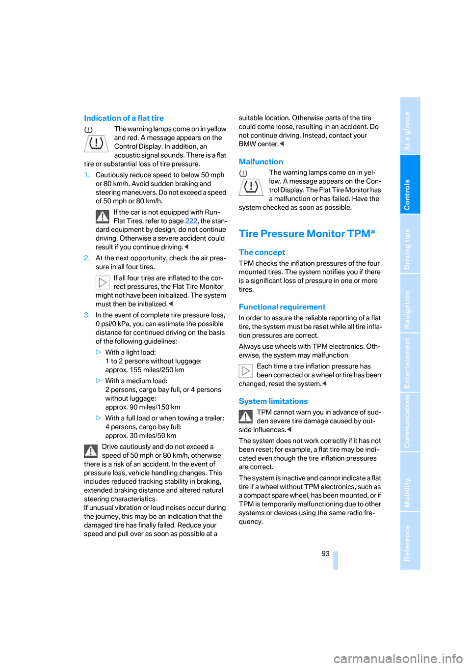 BMW 335I COUPE 2008 E92 Service Manual Controls
 93Reference
At a glance
Driving tips
Communications
Navigation
Entertainment
Mobility
Indication of a flat tire
The warning lamps come on in yellow 
and red. A message appears on the 
Contro