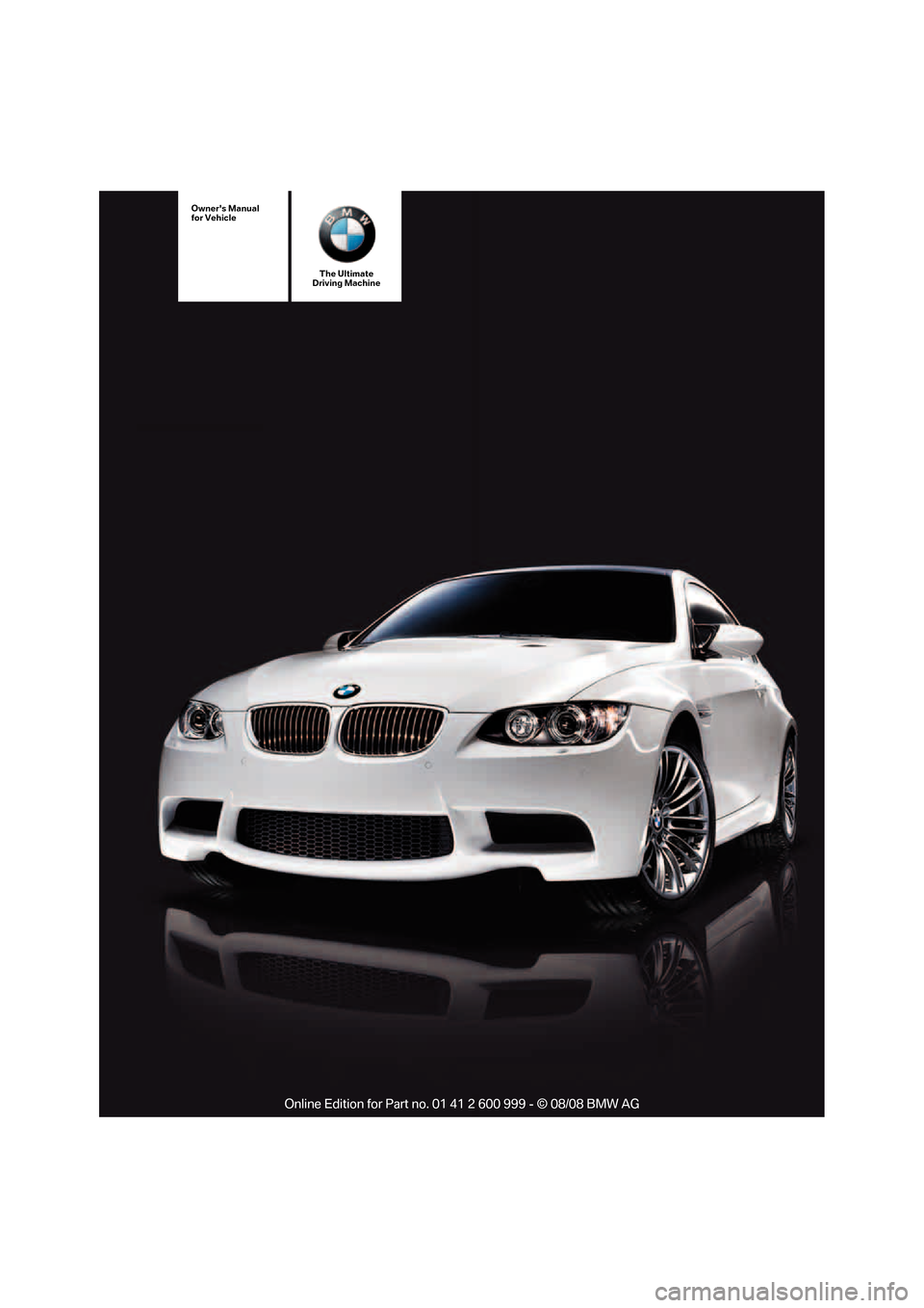 BMW M3 COUPE 2009 E92 Owners Manual The Ultimate
Driving Machine
Owners Manual
for Vehicle
ba8_E9293M3_cic.book Seite 1 Dienstag, 19. August 2008 12:01 12 BMW M3 COUPE 2009 E92 Owners Manual The Ultimate
Driving Machine
Owners Manual
for Vehicle
ba8_E9293M3_cic.book Seite 1 Dienstag, 19. August 2008 12:01 12