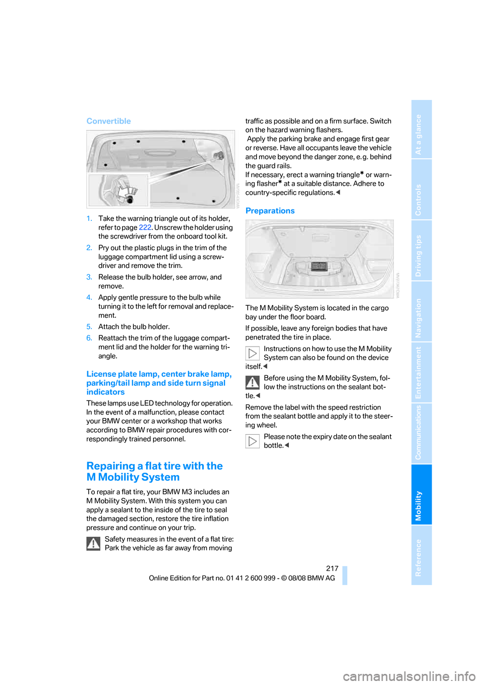 BMW M3 COUPE 2009 E92 Owners Manual Mobility
 217Reference
At a glance
Controls
Driving tips
Communications
Navigation
Entertainment
Convertible
1.Take the warning triangle out of its holder, 
refer to page222. Unscrew the holder using 