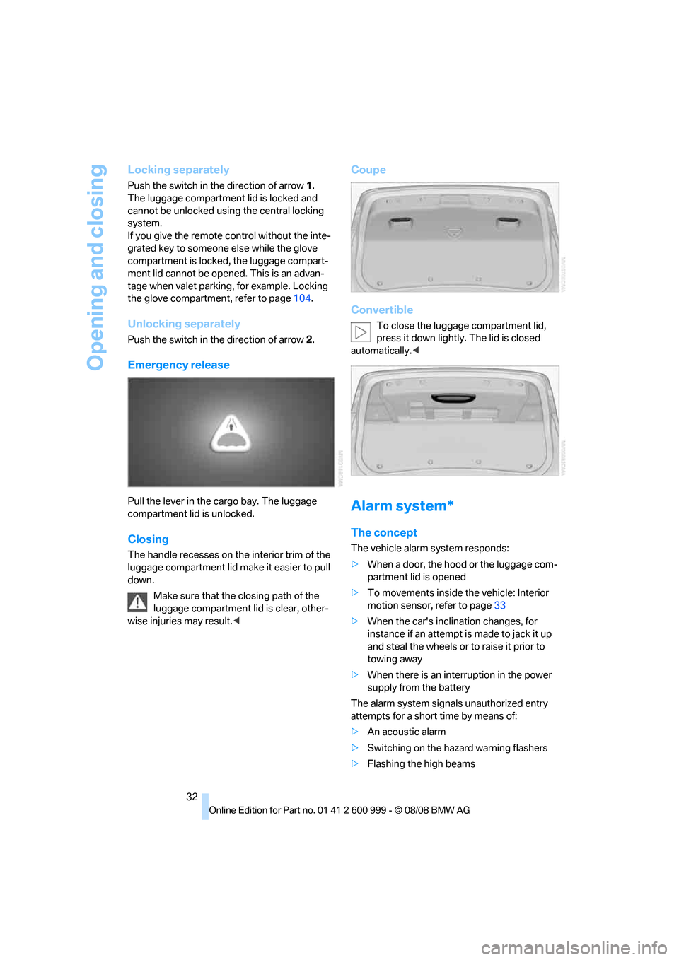 BMW M3 COUPE 2009 E92 Owners Guide Opening and closing
32
Locking separately
Push the switch in the direction of arrow 1.
The luggage compartment lid is locked and
cannot be unlocked using the central locking
system.
If you give th BMW M3 COUPE 2009 E92 Owners Guide Opening and closing
32
Locking separately
Push the switch in the direction of arrow 1.
The luggage compartment lid is locked and
cannot be unlocked using the central locking
system.
If you give th